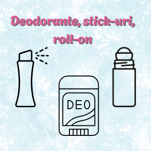 Deodorante, stick-uri, roll-on